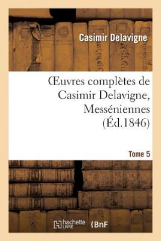 Kniha Oeuvres Completes de Casimir Delavigne. T. 5 Messeniennes Et Chants Populaires Casimir Jean-Francois Delavigne