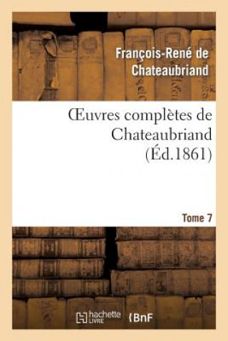 Carte Oeuvres Completes de Chateaubriand. Tome 07 Francois Rene De Chateaubriand