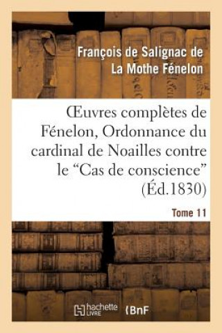 Kniha Oeuvres Completes de Fenelon, Tome XI. Ordonnance Du Cardinal de Noailles Francois De Salignac De La Mothe-Fenelon