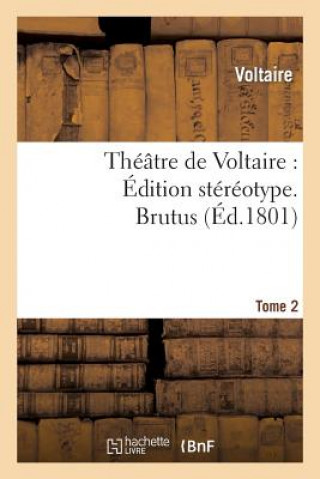 Carte Theatre de Voltaire: Edition Stereotype. Tome 2. Brutus Voltaire