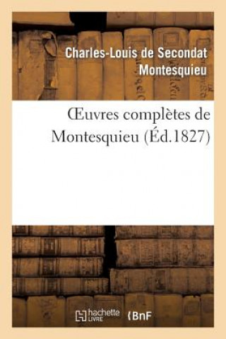 Kniha Oeuvres Completes de Montesquieu (Ed.1827) Charles-Louis De Secondat Montesquieu