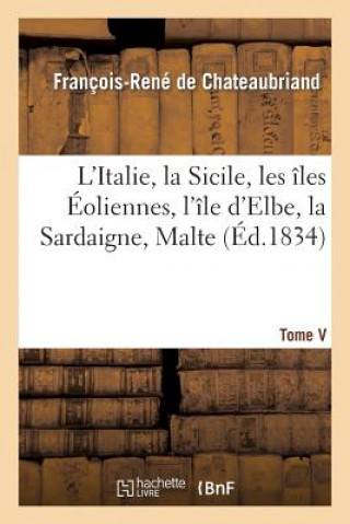 Carte L'Italie, La Sicile, Les Iles Eoliennes, l'Ile d'Elbe, La Sardaigne, Malte, l'Ile de Calypso, Etc V Francois Rene De Chateaubriand