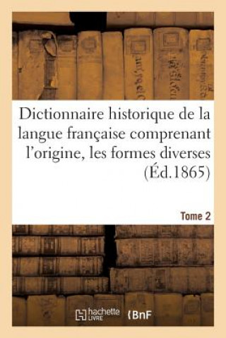 Carte Dictionnaire Historique de la Langue Francaise Comprenant l'Origine. Tome 2 Sans Auteur