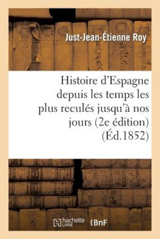 Carte Histoire d'Espagne Depuis Les Temps Les Plus Recules Jusqu'a Nos Jours (2e Edition) Just Jean Etienne Roy