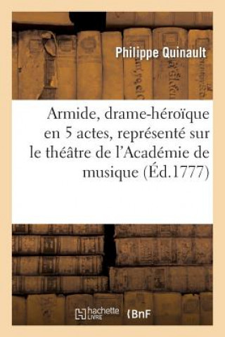 Książka Armide, Drame-Heroique En 5 Actes, Represente Sur Le Theatre de l'Academie de Musique Philippe Quinault