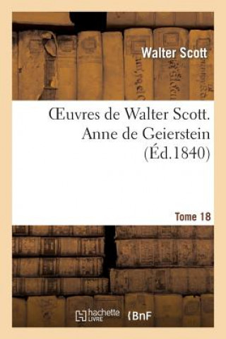 Könyv Oeuvres de Walter Scott. T. 18 Anne de Geierstein Scott