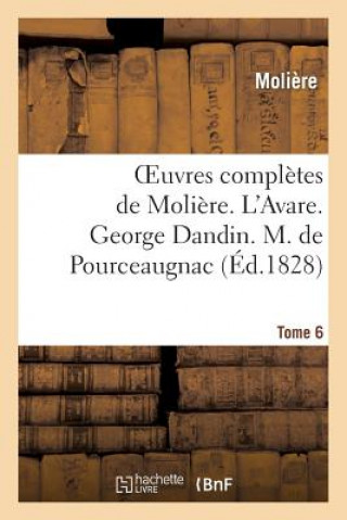 Carte Oeuvres Completes de Moliere. Tome 6. l'Avare. George Dandin. M. de Pourceaugnac Moliere