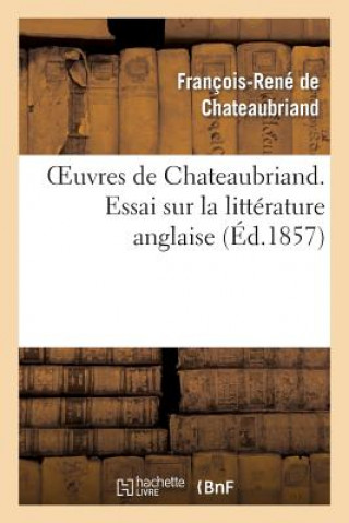 Kniha Oeuvres de Chateaubriand. Essai Sur La Litterature Anglaise Francois Rene De Chateaubriand