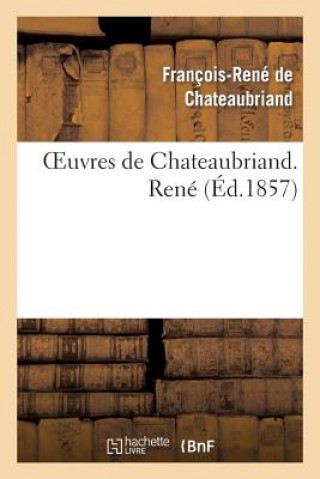 Könyv Oeuvres de Chateaubriand. Rene Francois Rene De Chateaubriand