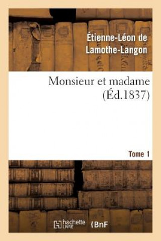 Libro Monsieur Et Madame. Tome 1 Baron Etienne Leon Lamothe-Langon