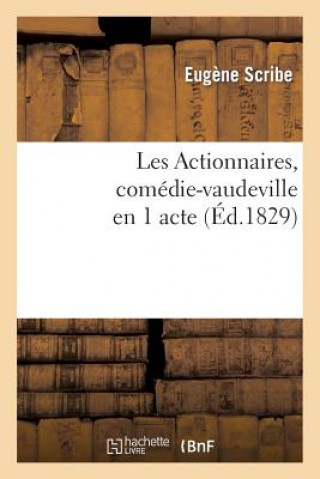 Книга Les Actionnaires, Comedie-Vaudeville En 1 Acte Eugene Scribe