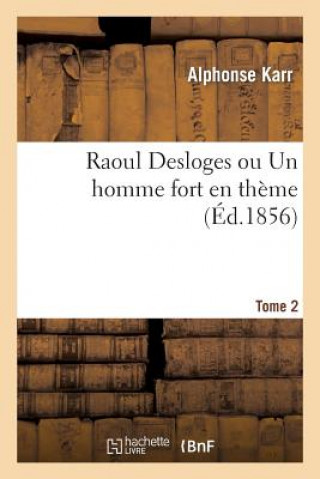 Kniha Raoul Desloges Ou Un Homme Fort En Theme. 2 Alphonse Karr