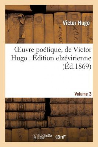 Kniha Oeuvre Poetique, de Victor Hugo: Edition Elzevirienne. Volume 3 Victor Hugo