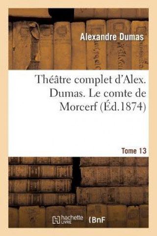 Kniha Theatre Complet d'Alex. Dumas. Tome 13 Le Comte de Morcerf Alexandre Dumas