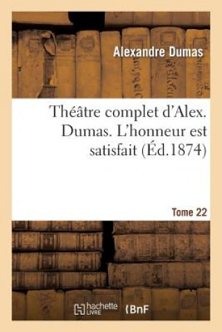 Książka Theatre Complet d'Alex. Dumas. Tome 22 l'Honneur Est Satisfait Alexandre Dumas