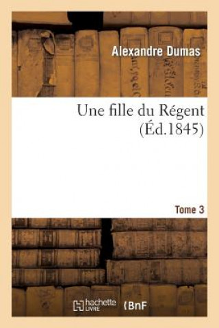 Livre Une Fille Du Regent. Tome 3 Alexandre Dumas