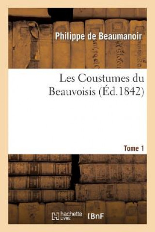 Könyv Les Coustumes Du Beauvoisis. Tome 1 Philippe De Beaumanoir