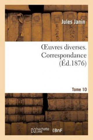 Carte Oeuvres Diverses. Tome 10 Correspondance Jules Gabriel Janin