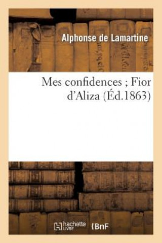 Libro Mes Confidences Fior d'Aliza Alphonse De Lamartine