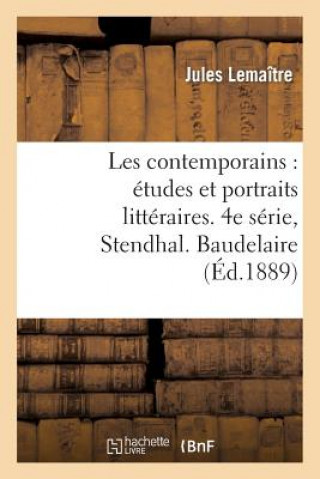 Książka Les Contemporains: Etudes Et Portraits Litteraires. 4e Serie, Stendhal. Baudelaire. Merimee Jules Lemaitre