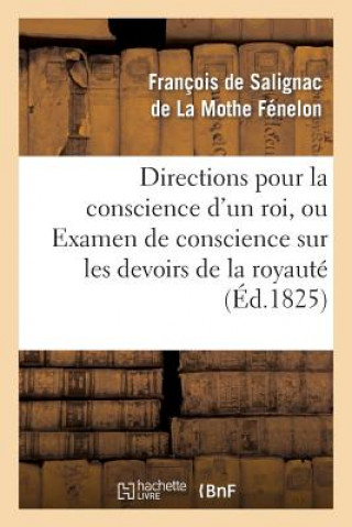 Книга Directions Pour La Conscience d'Un Roi, Ou Examen de Conscience Sur Les Devoirs de la Royaute Francois De Salignac De La Mothe-Fenelon