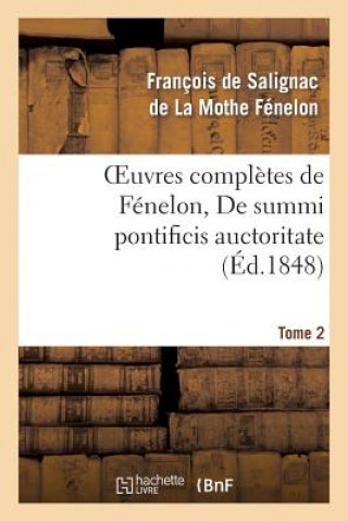 Książka Oeuvres Completes de Fenelon, Tome 2 de Summi Pontificis Auctoritate Francois De Salignac De La Mothe-Fenelon