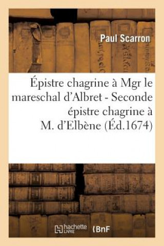 Kniha Epistre Chagrine A Mgr Le Mareschal d'Albret - Seconde Epistre Chagrine A M. d'Elbene Paul Scarron