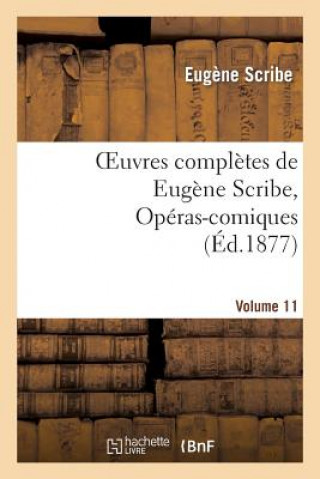 Knjiga Oeuvres Completes de Eugene Scribe, Operas-Comiques. Ser. 4, Vol. 11 Eugene Scribe