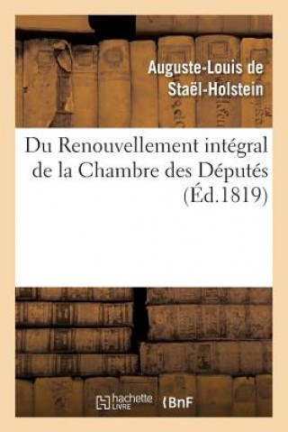 Книга Du Renouvellement Integral de la Chambre Des Deputes Auguste-Louis De Stael-Holstein