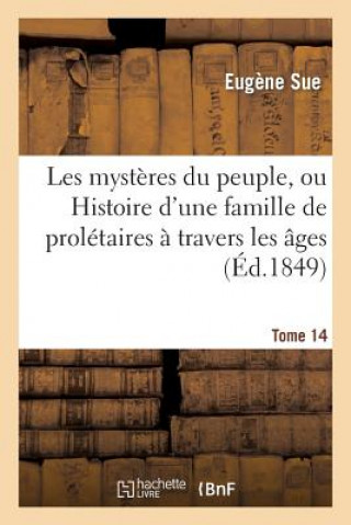 Buch Les Mysteres Du Peuple, Ou Histoire d'Une Famille de Proletaires A Travers Les Ages. T. 14 Eugene Sue