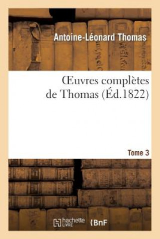 Carte Oeuvres Completes de Thomas, T. 3 Antoine Leonard Thomas