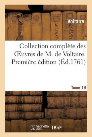 Książka Collection Complette Des Oeuvres de M. de Voltaire. Premiere Edition. Tome 19 Voltaire