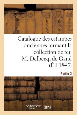 Carte Catalogue des estampes anciennes formant la collection de feu M. Delbecq, de Gand. Partie 3 Sans Auteur