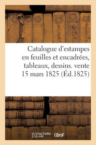 Carte Catalogue d'Estampes En Feuilles Et Encadrees, Tableaux, Dessins. Vente 15 Mars 1825 Felix