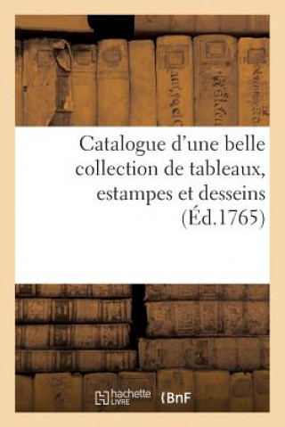 Knjiga Catalogue d'Une Belle Collection de Tableaux, Estampes Et Desseins Sans Auteur