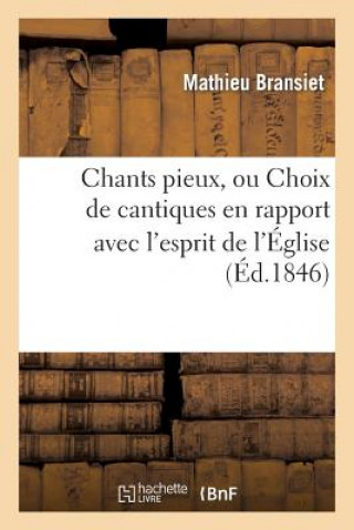 Carte Chants Pieux, Ou Choix de Cantiques En Rapport Avec l'Esprit de l'Eglise (Ed.1846) Mathieu Bransiet