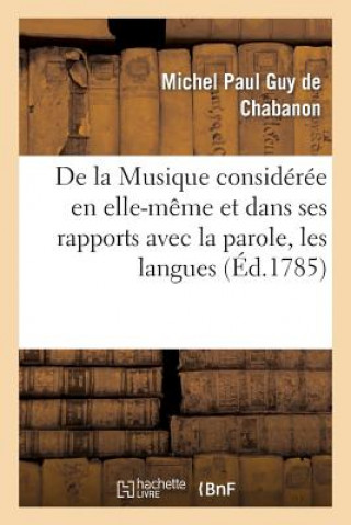 Книга de la Musique Consideree En Elle-Meme Et Dans Ses Rapports Avec La Parole, Les Langues Michel Paul Guy De Chabanon