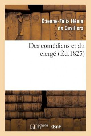 Kniha Des Comediens Et Du Clerge Suivi de Reflexions Sur Le Mandement de Monseigneur Etienne-Felix Henin De Cuvillers