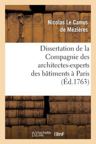 Könyv Dissertation de la Compagnie Des Architectes-Experts Des Batimens A Paris Nicolas Le Camus De Mezieres