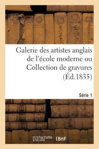 Книга Galerie des artistes anglais de l'ecole moderne ou Collection de gravures. Serie 1 Desenne