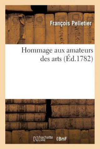 Kniha Hommage Aux Amateurs Des Arts, Ou Memoire Contenant Un Detail Abrege d'Inventions Utiles Francois Pelletier