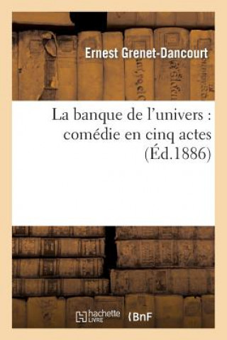 Könyv Banque de l'Univers: Comedie En Cinq Actes Ernest Grenet-Dancourt