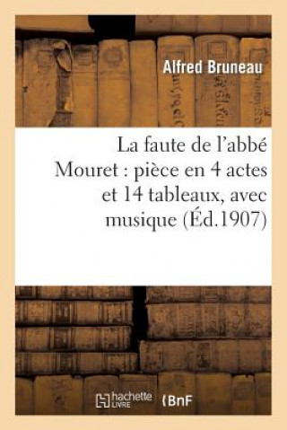 Książka Faute de l'Abbe Mouret: Piece En 4 Actes Et 14 Tableaux, Avec Musique Alfred Bruneau