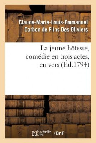 Kniha Jeune Hotesse, Comedie En Trois Actes, En Vers Claude-Marie-Louis-Emmanuel Carbon De Flins Des Oliviers