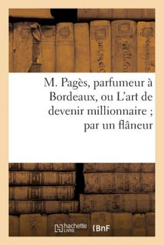 Carte M. Pages, Parfumeur A Bordeaux, Ou l'Art de Devenir Millionnaire Par Un Flaneur Sans Auteur