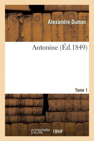 Kniha Antonine. Tome 1 Alexandre Dumas