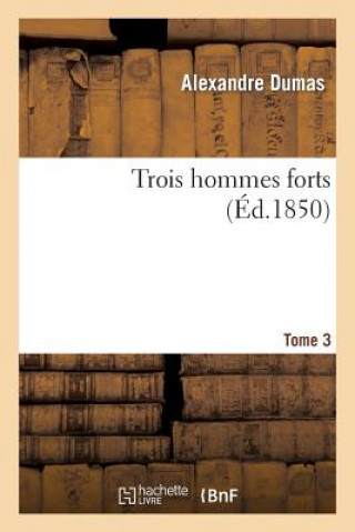 Книга Trois Hommes Forts. Tome 3 Alexandre Dumas