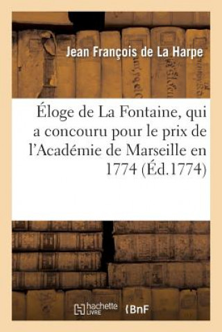 Boek Eloge de La Fontaine, qui a concouru pour le prix de l'Academie de Marseille en 1774 Jean-Francois De La Harpe