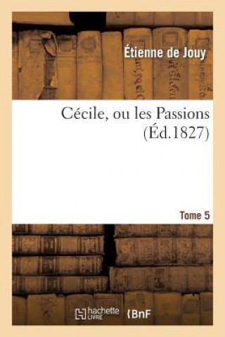 Libro Cecile, Ou Les Passions. Tome 5 Etienne De Jouy