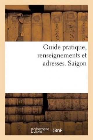 Book Guide Pratique, Renseignements Et Adresses. Saigon Sans Auteur